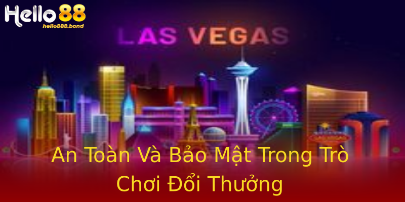 An Toàn Và Bảo Mật Trong Trò Chơi Đổi Thưởng An Toàn Và Bảo Mật Trong Trò Chơi Đổi Thưởng