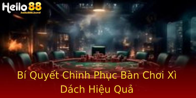 Bí Quyết Chinh Phục Bàn Chơi Xì Dách Hiệu Quả Bí Quyết Chinh Phục Bàn Chơi Xì Dách Hiệu Quả
