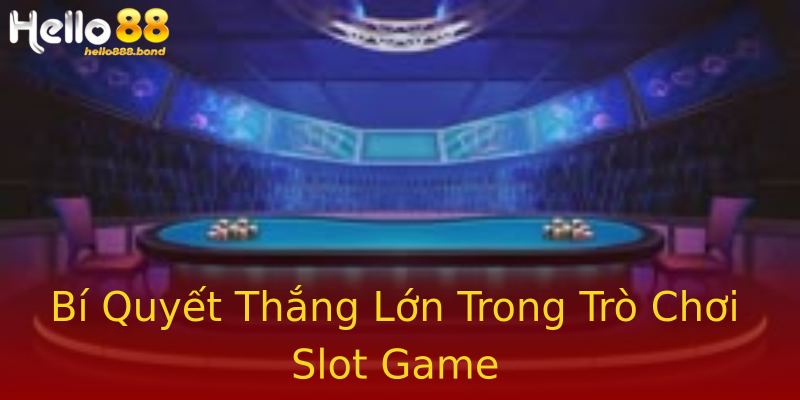 Bí Quyết Thắng Lớn Trong Trò Chơi Slot Game Bí Quyết Thắng Lớn Trong Trò Chơi Slot Game