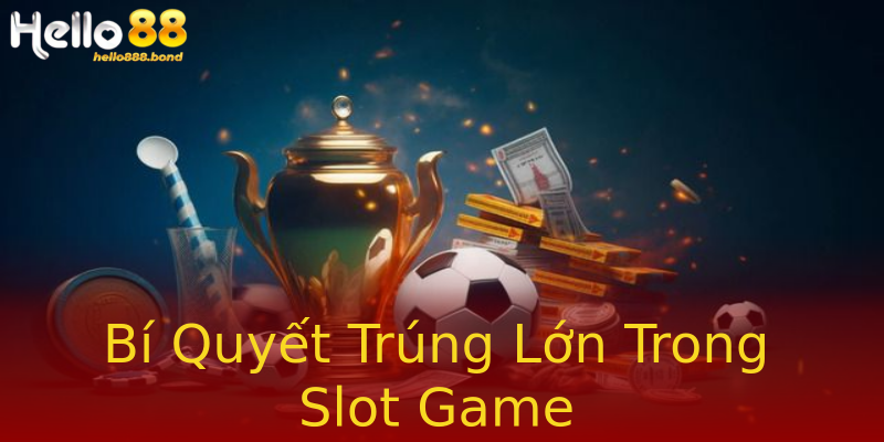 Bí Quyết Trúng Lớn Trong Slot Game Bí Quyết Trúng Lớn Trong Slot Game