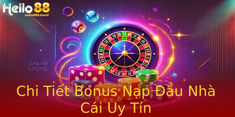 Chi Tiết Bonus Nạp Đầu Nhà Cái Uy Tín Chi Tiết Bonus Nạp Đầu Nhà Cái Uy Tín
