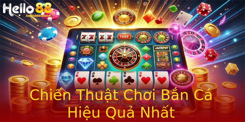Chiến Thuật Chơi Bắn Cá Hiệu Quả Nhất Chiến Thuật Chơi Bắn Cá Hiệu Quả Nhất