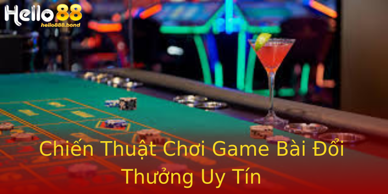 Chiến Thuật Chơi Game Bài Đổi Thưởng Uy Tín Chiến Thuật Chơi Game Bài Đổi Thưởng Uy Tín