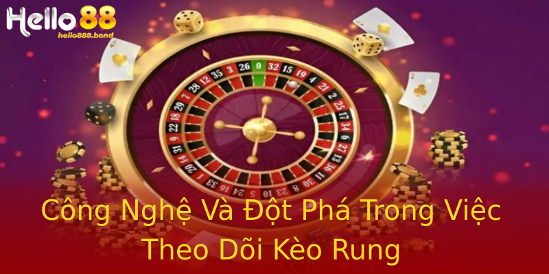 Công Nghệ Và Đột Phá Trong Việc Theo Dõi Kèo Rung Công Nghệ Và Đột Phá Trong Việc Theo Dõi Kèo Rung