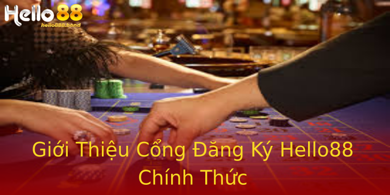 Giới Thiệu Cổng Đăng Ký Hello88 Chính Thức Giới Thiệu Cổng Đăng Ký Hello88 Chính Thức