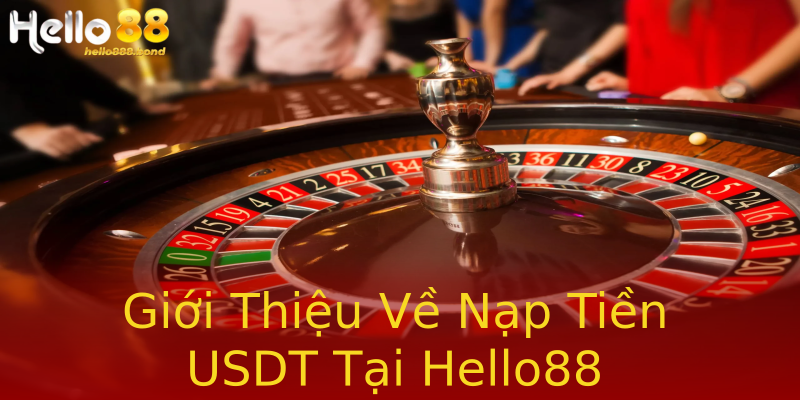 Giới Thiệu Về Nạp Tiền USDT Tại Hello88 Giới Thiệu Về Nạp Tiền USDT Tại Hello88