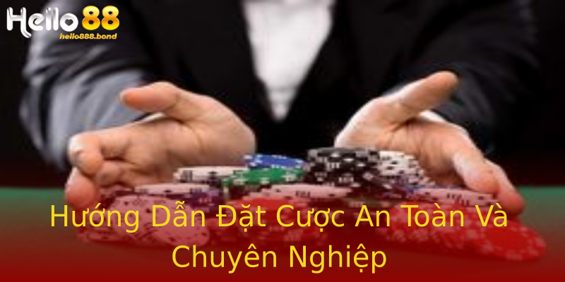 Hướng Dẫn Đặt Cược An Toàn Và Chuyên Nghiệp