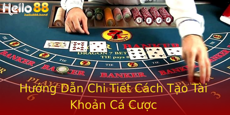 Hướng Dẫn Chi Tiết Cách Tạo Tài Khoản Cá Cược