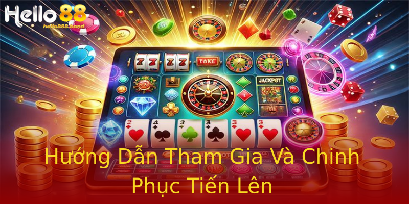 Hướng Dẫn Tham Gia Và Chinh Phục Tiến Lên Hướng Dẫn Tham Gia Và Chinh Phục Tiến Lên