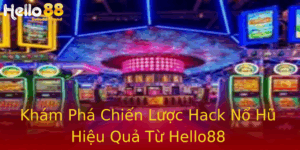 Kham Pha Chien Luoc Hack No Hu Hieu Qua Tu Hello88