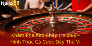 Khám Phá Kèo Chấp Hello88 - Hình Thức Cá Cược Đầy Thú Vị 2 Kham Pha Keo Chap Hello88 Hinh Thuc Ca Cuoc Ay Thu Vi