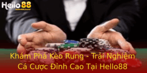 Khám Phá Kèo Rung - Trải Nghiệm Cá Cược Đỉnh Cao Tại Hello88 3 Kham Pha Keo Rung Trai Nghiem Ca Cuoc Inh Cao Tai Hello88