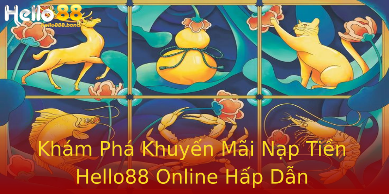 Khám Phá Khuyến Mãi Nạp Tiền Hello88 Online Hấp Dẫn Khám Phá Khuyến Mãi Nạp Tiền Hello88 Online Hấp Dẫn