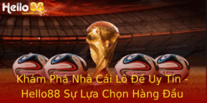 Khám Phá Nhà Cái Lô Đề Uy Tín - Hello88 Sự Lựa Chọn Hàng Đầu Cho Game Thủ 6 Kham Pha Nha Cai Lo E Uy Tin Hello88 Su Lua Chon Hang Au Cho Game Thu