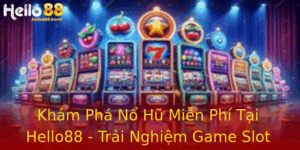Kham Pha No Hu Mien Phi Tai Hello88 Trai Nghiem Game Slot Ay Hap Dan
