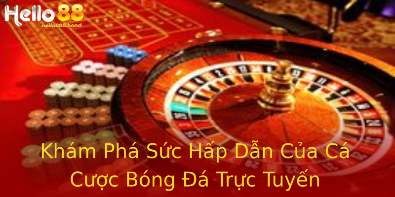 Khám Phá Sức Hấp Dẫn Của Cá Cược Bóng Đá Trực Tuyến Khám Phá Sức Hấp Dẫn Của Cá Cược Bóng Đá Trực Tuyến