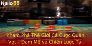 Khám Phá Thế Giới Cá Cược Quần Vợt – Đam Mê và Chiến Lược Tại Hello88 1 Kham Pha The Gioi Ca Cuoc Quan Vot Am Me Va Chien Luoc Tai Hello88