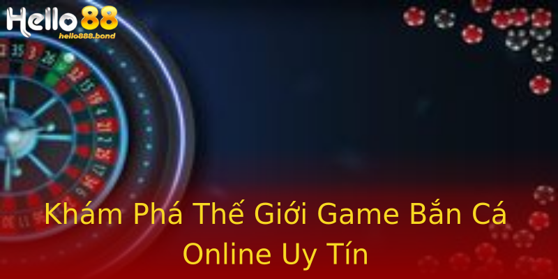 Khám Phá Thế Giới Game Bắn Cá Online Uy Tín Khám Phá Thế Giới Game Bắn Cá Online Uy Tín