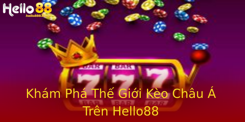 Khám Phá Thế Giới Kèo Châu Á Trên Hello88 Khám Phá Thế Giới Kèo Châu Á Trên Hello88