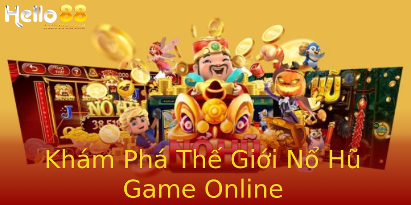 Khám Phá Thế Giới Nổ Hũ Game Online Khám Phá Thế Giới Nổ Hũ Game Online