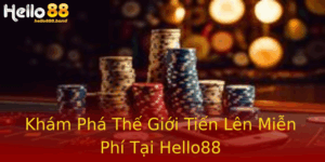 Khám Phá Thế Giới Tiến Lên Miễn Phí Tại Hello88 8 Kham Pha The Gioi Tien Len Mien Phi Tai Hello88