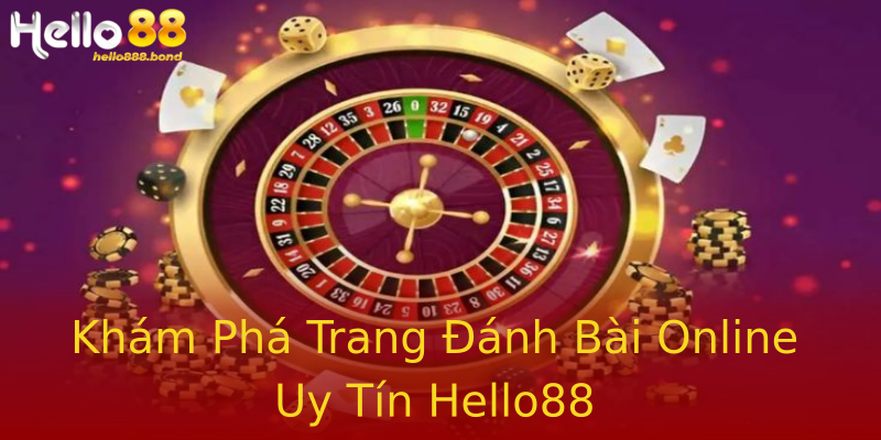 Khám Phá Trang Đánh Bài Online Uy Tín Hello88 Khám Phá Trang Đánh Bài Online Uy Tín Hello88