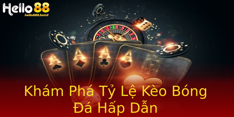 Khám Phá Tỷ Lệ Kèo Bóng Đá Hấp Dẫn Khám Phá Tỷ Lệ Kèo Bóng Đá Hấp Dẫn