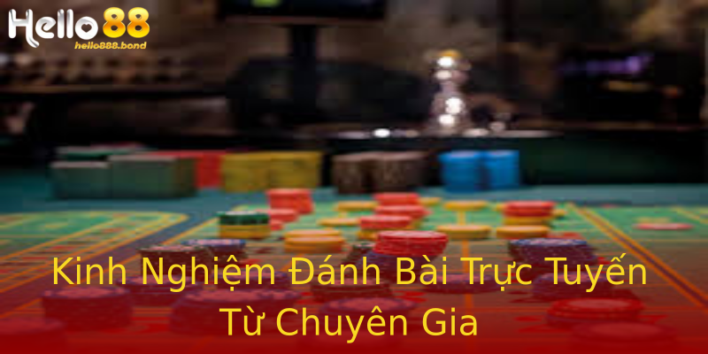 Kinh Nghiệm Đánh Bài Trực Tuyến Từ Chuyên Gia Kinh Nghiệm Đánh Bài Trực Tuyến Từ Chuyên Gia