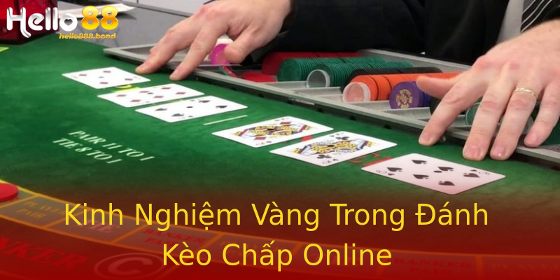 Kinh Nghiệm Vàng Trong Đánh Kèo Chấp Online Kinh Nghiệm Vàng Trong Đánh Kèo Chấp Online