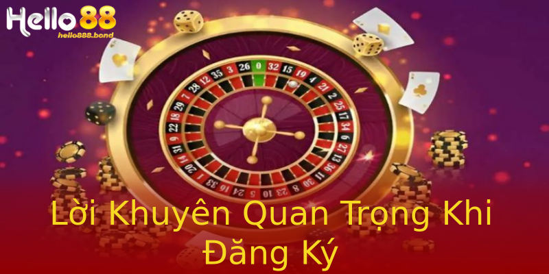 Lời Khuyên Quan Trọng Khi Đăng Ký Lời Khuyên Quan Trọng Khi Đăng Ký