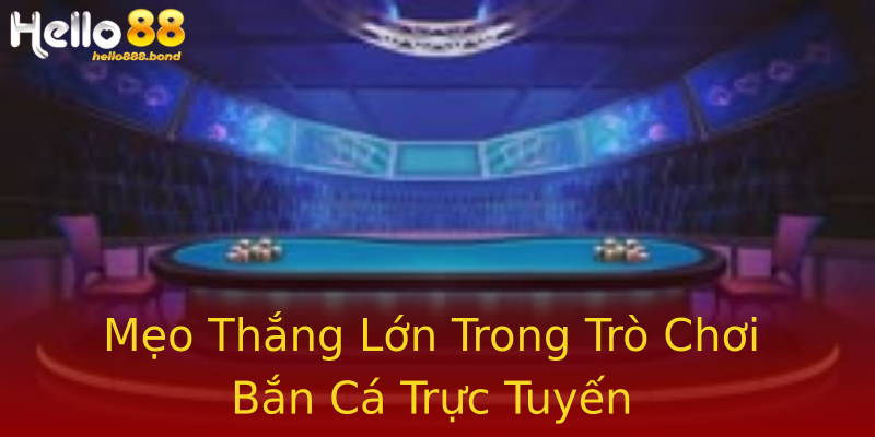 Mẹo Thắng Lớn Trong Trò Chơi Bắn Cá Trực Tuyến Mẹo Thắng Lớn Trong Trò Chơi Bắn Cá Trực Tuyến