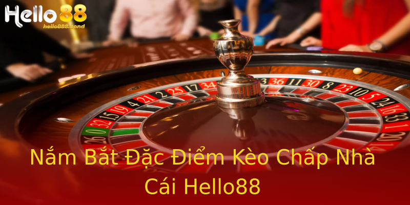 Nắm Bắt Đặc Điểm Kèo Chấp Nhà Cái Hello88 Nắm Bắt Đặc Điểm Kèo Chấp Nhà Cái Hello88