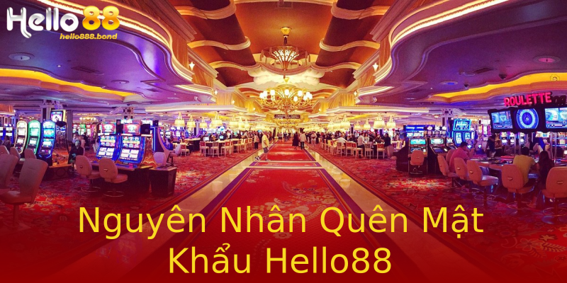 Nguyên Nhân Quên Mật Khẩu Hello88 Nguyên Nhân Quên Mật Khẩu Hello88