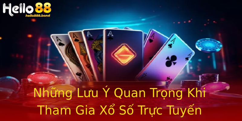 Những Lưu Ý Quan Trọng Khi Tham Gia Xổ Số Trực Tuyến