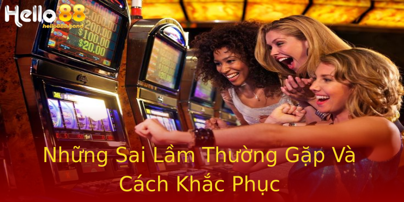 Những Sai Lầm Thường Gặp Và Cách Khắc Phục Những Sai Lầm Thường Gặp Và Cách Khắc Phục