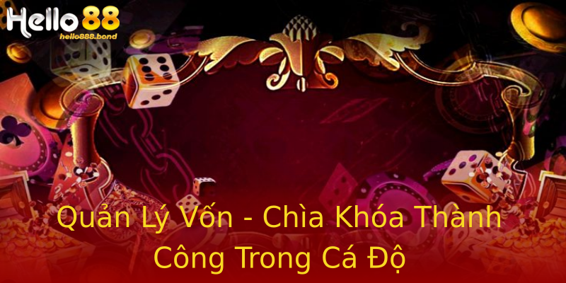 Quản Lý Vốn - Chìa Khóa Thành Công Trong Cá Độ Quản Lý Vốn - Chìa Khóa Thành Công Trong Cá Độ