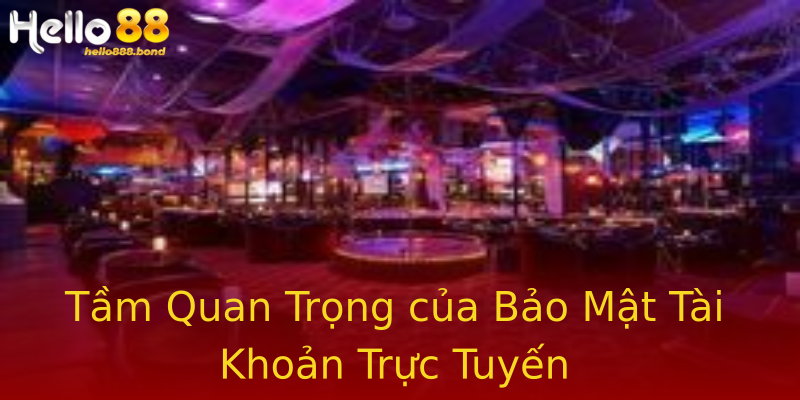 Tầm Quan Trọng của Bảo Mật Tài Khoản Trực Tuyến Tầm Quan Trọng của Bảo Mật Tài Khoản Trực Tuyến