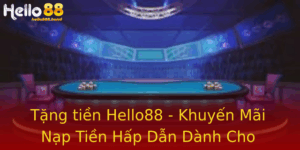 Tặng tiền Hello88 - Khuyến Mãi Nạp Tiền Hấp Dẫn Dành Cho Game Thủ 1 Tang Tien Hello88 Khuyen Mai Nap Tien Hap Dan Danh Cho Game Thu