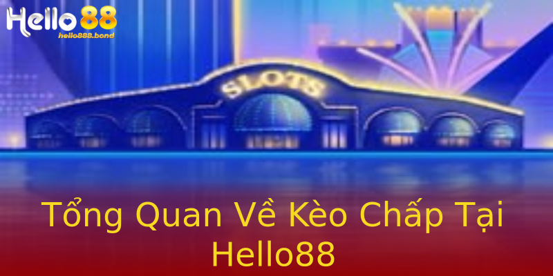 Tổng Quan Về Kèo Chấp Tại Hello88 Tổng Quan Về Kèo Chấp Tại Hello88