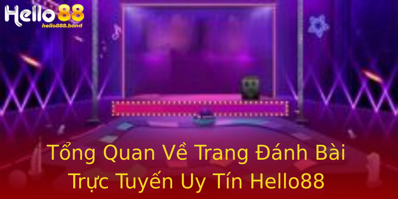 Tổng Quan Về Trang Đánh Bài Trực Tuyến Uy Tín Hello88 Tổng Quan Về Trang Đánh Bài Trực Tuyến Uy Tín Hello88