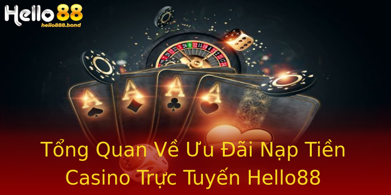 Tổng Quan Về Ưu Đãi Nạp Tiền Casino Trực Tuyến Hello88 Tổng Quan Về Ưu Đãi Nạp Tiền Casino Trực Tuyến Hello88