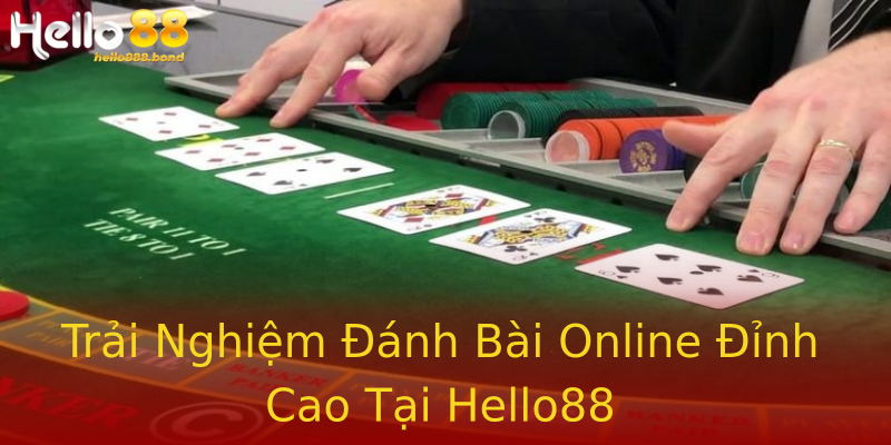 Trải Nghiệm Đánh Bài Online Đỉnh Cao Tại Hello88 Trải Nghiệm Đánh Bài Online Đỉnh Cao Tại Hello88