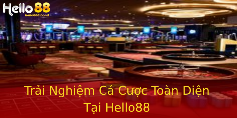 Trải Nghiệm Cá Cược Toàn Diện Tại Hello88 Trải Nghiệm Cá Cược Toàn Diện Tại Hello88