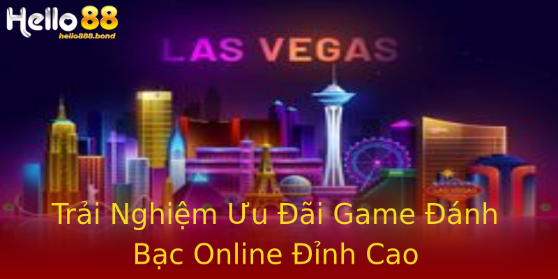 Trải Nghiệm Ưu Đãi Game Đánh Bạc Online Đỉnh Cao
